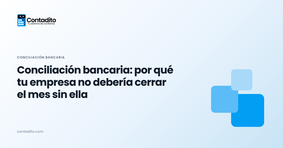 Conciliación bancaria: por qué tu empresa no debería cerrar el mes sin ella